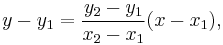 y - y_1 = \frac{y_2 - y_1}{x_2 - x_1} (x - x_1),\,