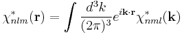 
\chi^*_{nlm}({\mathbf{r}})=\int\frac{d^3k}{(2\pi)^3}e^{i{\mathbf{k}}\cdot {\mathbf{r}}}
\chi^*_{nml}({\mathbf{k}})
