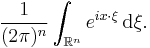  \frac{1}{(2 \pi)^n} \int_{\mathbb{R}^n} e^{i x \cdot \xi} \, \mathrm{d} \xi. 