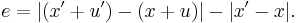 \displaystyle e=|(x'%2Bu')-(x%2Bu)|-|x'-x|.