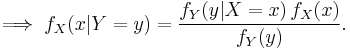 \implies f_X(x|Y=y) = \frac{f_Y(y|X=x)\,f_X(x)}{f_Y(y)}.