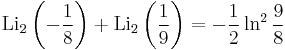 \operatorname{Li}_2\left(-\frac{1}{8}\right)%2B\operatorname{Li}_2\left(\frac{1}{9}\right)=-\frac{1}{2}\ln^2{\frac{9}{8}}