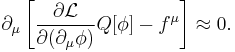 
\partial_\mu\left[\frac{\partial\mathcal{L}}{\partial(\partial_\mu\phi)}Q[\phi]-f^\mu\right]\approx 0.
