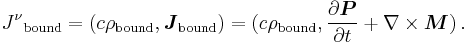 {J^{\nu}}_{\text{bound}}=(c\rho_{\text{bound}},\boldsymbol{J}_{\text{bound}})=(c\rho_{\text{bound}}, \frac{\partial \boldsymbol{P}}{\partial t}%2B\nabla\times\boldsymbol{M}) \,.