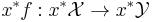 x^*f�: x^*\mathcal{X} \to x^*\mathcal{Y}