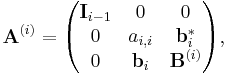 \mathbf{A}^{(i)}
=
\begin{pmatrix}
\mathbf{I}_{i-1} & 0              & 0 \\
0                & a_{i,i}        & \mathbf{b}_{i}^{*} \\
0                & \mathbf{b}_{i} & \mathbf{B}^{(i)}
\end{pmatrix},
