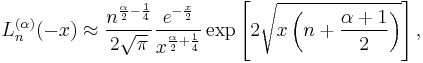 L_n^{(\alpha)}(-x) \approx \frac{n^{\frac{\alpha}{2}-\frac{1}{4}}}{2\sqrt{\pi}} \frac{e^{-\frac{x}{2}}}{x^{\frac{\alpha}{2}%2B\frac{1}{4}}} \exp\left[2 \sqrt{x \left(n%2B\frac{\alpha%2B1}{2}\right)} \right],
