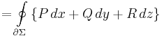  =\oint\limits_{\partial\Sigma}\left \{P\,dx%2BQ\,dy%2BR\,dz\right\}