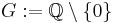 G:=\mathbb{Q}\setminus\{0\}