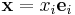 \ \mathbf{x}=x_i\mathbf e_i