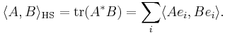 \langle A,B \rangle_\mathrm{HS} = \operatorname{tr} (A^*B)
= \sum_{i} \langle Ae_i, Be_i \rangle.