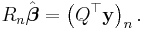  R_n \hat{\boldsymbol{\beta}} =\left(Q^\top \mathbf y \right)_n.