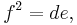 \displaystyle f^2=de,