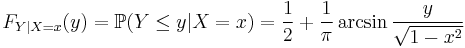  F_{Y|X=x} (y) = \mathbb{P} ( Y \le y | X = x ) = \frac12 %2B \frac1\pi \arcsin \frac{y}{\sqrt{1-x^2}} 