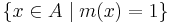 \{x\in A\mid m(x)=1\}