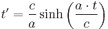 t' = \frac{c}{a} \sinh \left(\frac{a \cdot t}{c} \right)