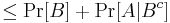 \leq \Pr[B]%2B\Pr[A|B^c]