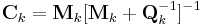 \textbf{C}_{k} = 
  \textbf{M}_{k} [\textbf{M}_{k}%2B\textbf{Q}_{k}^{-1}]^{-1}