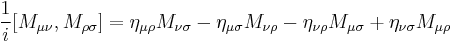 \frac{ 1 }{ i }[M_{\mu\nu}, M_{\rho\sigma}] = \eta_{\mu\rho} M_{\nu\sigma} - \eta_{\mu\sigma} M_{\nu\rho} - \eta_{\nu\rho} M_{\mu\sigma} %2B \eta_{\nu\sigma} M_{\mu\rho}\,