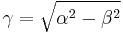 \gamma = \sqrt{\alpha^2 - \beta^2}