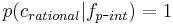 p(c_{rational}|f_{p\mbox{-}int}) = 1\ 