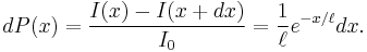 dP(x) = \frac{I(x)-I(x%2Bdx)}{I_0} = \frac{1}{\ell} e^{-x/\ell} dx.