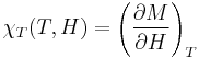  \chi_T(T,H) = \left( \frac{\partial M}{\partial H} \right)_T 