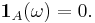 \mathbf{1}_A (\omega) = 0.