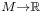 \scriptstyle M\to\mathbb{R}