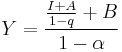  Y= \frac{\frac{I%2BA}{1-q}%2BB}{1-\alpha} \,\ 