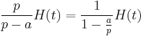 \frac{p}{p-a}H(t)=\frac{1}{1-\frac{a}{p}}H(t)