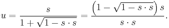 u = \frac{s}{1%2B\sqrt{1-s \cdot s}} = 
\frac{\left(1-\sqrt{1-s \cdot s}\right)s}{s \cdot s}.