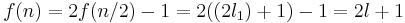 f(n) = 2f(n/2)-1=2((2l_1)%2B1) - 1=2l%2B1