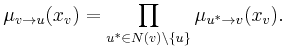 \mu_{v \to u} (x_v) = \prod_{u^* \in N(v)\setminus\{u\} } \mu_{u^* \to v} (x_v).