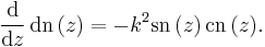 \frac{\mathrm{d}}{\mathrm{d}z}\, \mathrm{dn}\,(z) = - k^2 \mathrm{sn}\,(z)\, \mathrm{cn}\,(z).
