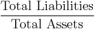 \frac{\mbox{Total Liabilities}}{\mbox{Total Assets}}