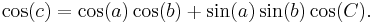 \cos(c) = \cos(a) \cos(b) %2B \sin(a) \sin(b) \cos(C). \,