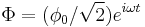 \Phi=(\phi_0/\sqrt{2})e^{i\omega t} 