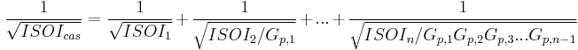 \frac{1}{\sqrt{ISOI_{cas}}} = \frac{1}{\sqrt{ISOI_{1}}} %2B \frac{1}{\sqrt{ISOI_{2}/G_{p,1}}} %2B . . . %2B \frac{1}{\sqrt{ISOI_{n}/G_{p,1}G_{p,2}G_{p,3}. . .G_{p,n-1}}}