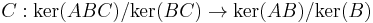 C: \operatorname{ker}(ABC) / \operatorname{ker}(BC) \to \operatorname{ker}(AB) / \operatorname{ker}(B)