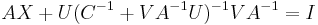 AX %2B U(C^{-1}%2BVA^{-1}U)^{-1}VA^{-1} = I