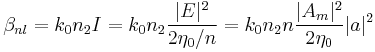 \beta_{nl} = k_0 n_2 I = k_0 n_2 \frac{|E|^2}{2 \eta_0 / n} = k_0 n_2 n \frac{|A_m|^2}{2 \eta_0} |a|^2