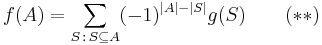 f(A)=\sum_{S\,:\,S\subseteq A}(-1)^{\left|A\right|-\left|S\right|}g(S)\qquad(**)