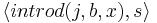 \langle introd(j, b, x), s\rangle