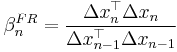 \beta_{n}^{FR} = \frac{\Delta x_n^\top \Delta x_n}
{\Delta x_{n-1}^\top \Delta x_{n-1}}
