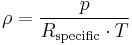 
\rho = \frac{p}{R_{\rm specific} \cdot T} 
