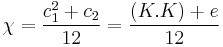 \chi = \frac{c_1^2%2Bc_2}{12} = \frac{(K.K)%2Be}{12}