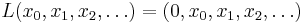 L(x_0, x_1, x_2, \dots)=(0, x_0, x_1, x_2,\dots) \,