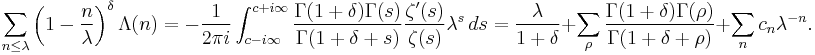  
\sum_{n\le \lambda} \left(1-\frac{n}{\lambda}\right)^\delta \Lambda(n)
= - \frac{1}{2\pi i} \int_{c-i\infty}^{c%2Bi\infty} 
\frac{\Gamma(1%2B\delta)\Gamma(s)}{\Gamma(1%2B\delta%2Bs)} 
\frac{\zeta^\prime(s)}{\zeta(s)} \lambda^s \, ds
= \frac{\lambda}{1%2B\delta} %2B 
\sum_\rho \frac {\Gamma(1%2B\delta)\Gamma(\rho)}{\Gamma(1%2B\delta%2B\rho)}
%2B\sum_n c_n \lambda^{-n}.
