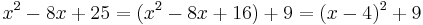 x^2-8x%2B25=(x^2-8x%2B16)%2B9=(x-4)^2%2B9\,